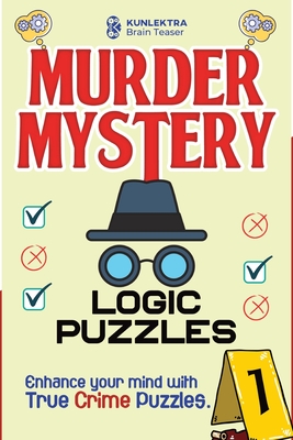 Kunlektra Murder Mystery Logic Puzzles: Enhance your mind with true crime puzzle Volume 1 - Kunlektra Brain Teaser