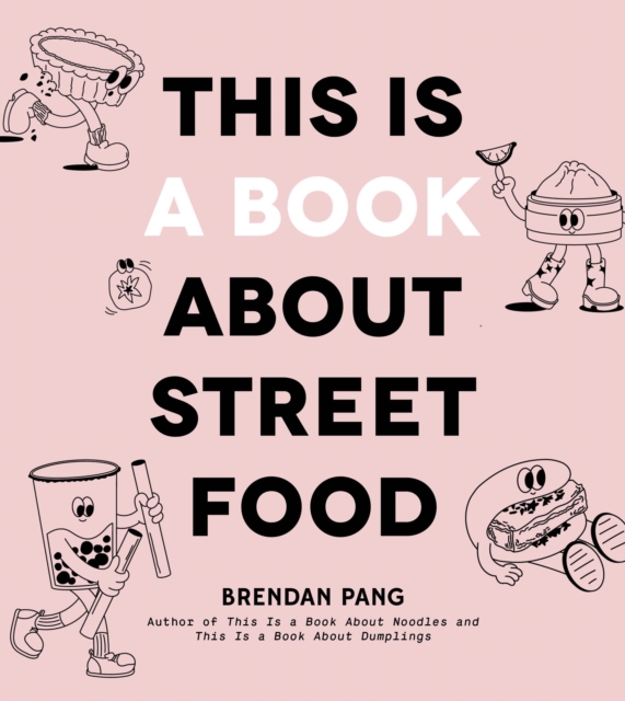 This Is a Book about Street Food - Brendan Pang