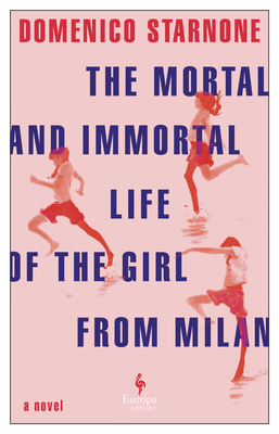 The Mortal and Immortal Life of the Girl from Milan - Domenico Starnone