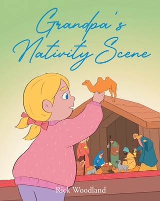 Grandpa's Nativity Scene - Rick Woodland