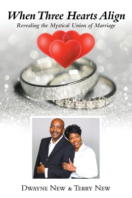 When Three Hearts Align: The Mystical Union of Marriage - Dwayne New
