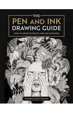 The Pen and Ink Drawing Guide: How to Create Intricate Fineline Artworks - Giovana Ghizzi Vescovi