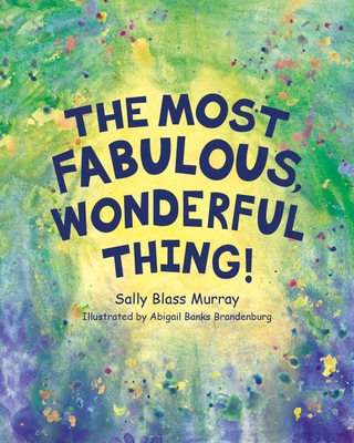 The Most Fabulous, Wonderful Thing - Sally B. Murray