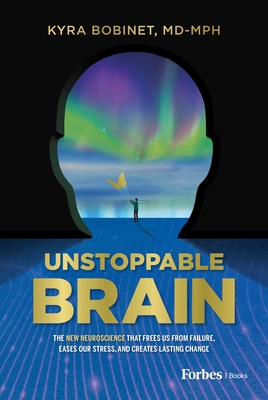 Coperta cărții 'Unstoppable Brain: The New Neuroscience That Frees Us from Failure, Eases Our Stress, and Creates Lasting Change - Kyra'