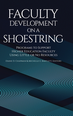 Faculty Development on a Shoestring: Programs to Support Higher Education Faculty Using Little or No Resources - Diane D. Chapman