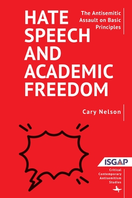 Hate Speech and Academic Freedom: The Antisemitic Assault on Basic Principles - Cary Nelson