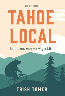 Tahoe Local: Lessons from the High Life - Trish Tomer