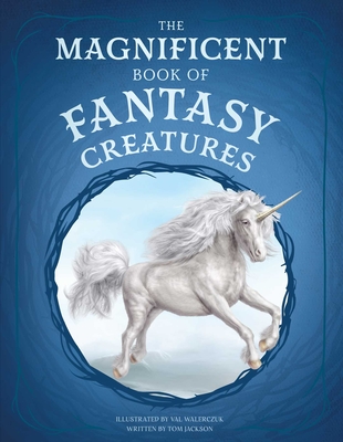 The Magnificent Book of Fantasy Creatures - Tom Jackson