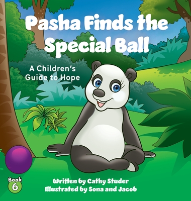 Pasha Finds the Special Ball: A Children's Guide to Hope - Cathy Studer