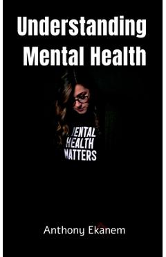 Coperta cărții 'Understanding Mental Health - Anthony Ekanem'