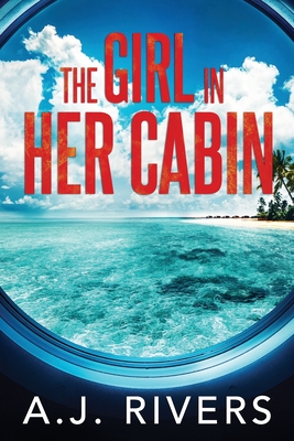 The Girl in Her Cabin - A. J. Rivers