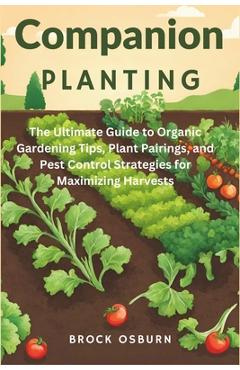 Coperta cărții 'Companion Planting: The Ultimate Guide to Organic Gardening Tips, Plant Pairings, and Pest Control Strategies for'