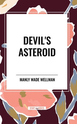 Devil's Asteroid - Manly Wade Wellman