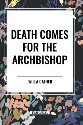 Death Comes for the Archbishop - Willa Cather