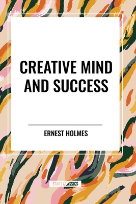 Creative Mind and Success - Ernest Holmes