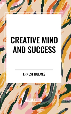Creative Mind and Success - Ernest Holmes