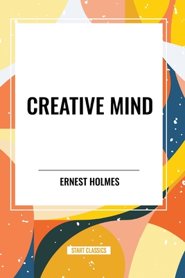 Creative Mind - Ernest Holmes