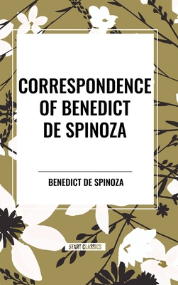 Correspondence of Benedict de Spinoza - Benedict De Spinoza