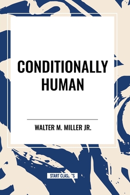 Conditionally Human - Walter M. Miller Jr