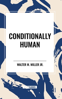 Conditionally Human - Walter M. Miller Jr