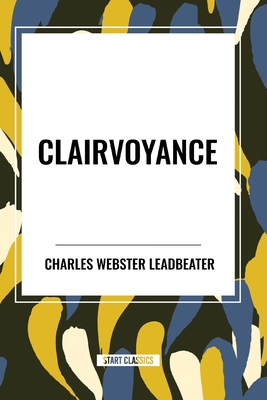 Clairvoyance - Charles Webster Leadbeater