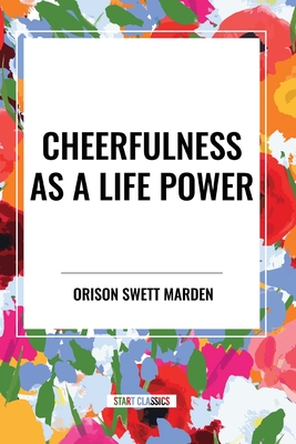 Cheerfulness as a Life Power - Orison Marden