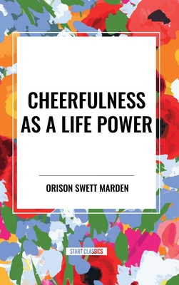 Cheerfulness as a Life Power - Orison Marden