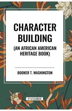 Coperta cărții 'Character Building (an African American Heritage Book) - Booker T. Washington'