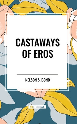 Castaways of Eros - Nelson S. Bond