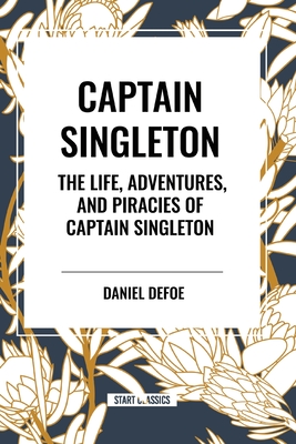 Captain Singleton: The Life, Adventures, and Piracies of Captain Singleton - Daniel Defoe