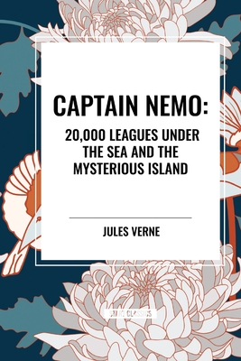 Captain Nemo: 20,000 Leagues Under the Sea and the Mysterious Island - Jules Erne