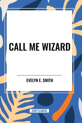 Call Me Wizard - Evelyn E. Smith