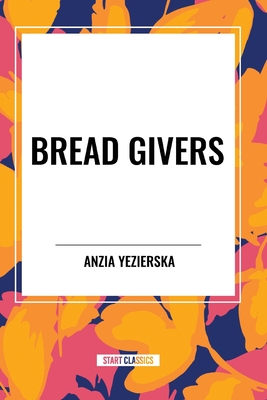 Bread Givers - Anzia Yezierska