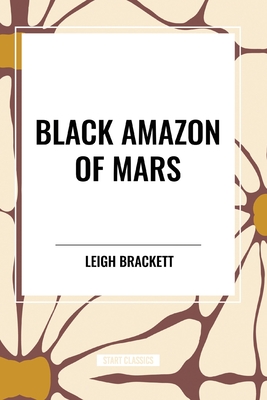 Black Amazon of Mars - Leigh Brackett