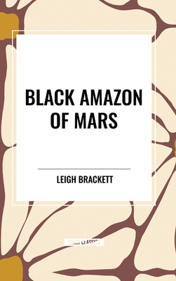 Black Amazon of Mars - Leigh Brackett