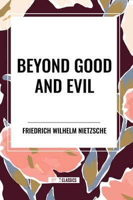 Beyond Good and Evil - Friedrich Wilhelm Nietzsche