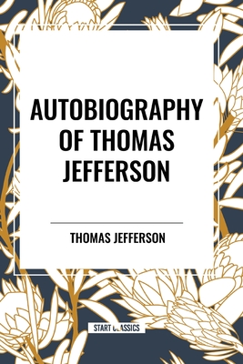 Autobiography of Thomas Jefferson - Thomas Jefferson