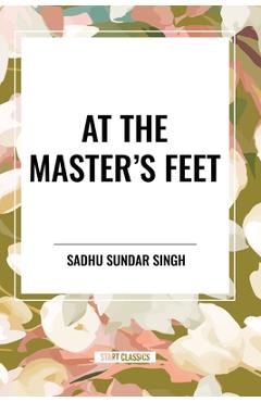 Coperta cărții 'At the Master's Feet - Sadhu Sundar Singh'