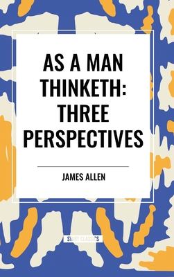 As a Man Thinketh: Three Perspectives - James Allen