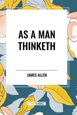 As a Man Thinketh - James Allen