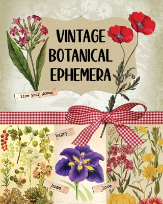 Coperta cărții 'Vintage Botanical Ephemera: Over 190 Images for Scrapbooking, Junk Journals, Decoupage or Collage Art - Marc Harrett'