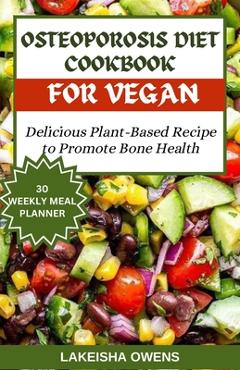 Coperta cărții 'Osteoporosis Diet Cookbook for Vegans: Delicious plant based recipe to promote bone health - Lakeisha Owens'