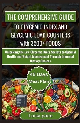 Coperta cărții 'The Comprehensive Guide to Glycemic Index and Glycemic Load Counters with 3500+ Foods: Unlocking the Low Glycemic Diets'