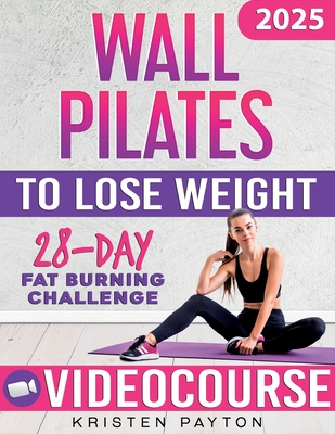 Wall Pilates Workouts for Women to Lose Weight: VIDEOCOURSE with STEP-BY-STEP ONLINE LESSONS and 28-Day Fat Burning Challenge Included! Over 200 Clear - Kristen Payton