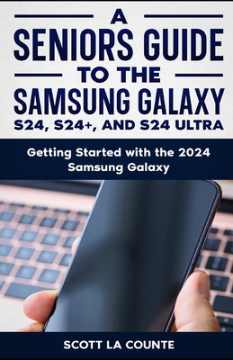 Coperta cărții 'A Seniors Guide to the S24, S24+ and S24 Ultra: Getting Started with the 2024 Samsung Galaxy - Scott La Counte'