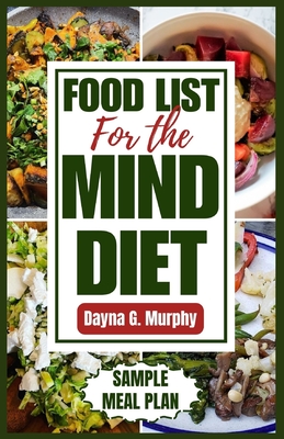 Food List for the Mind Diet: A Complete Guide and Recipes to Enhance Brain Health, Prevent Dementia, and Alzheimer's - Dayna G. Murphy