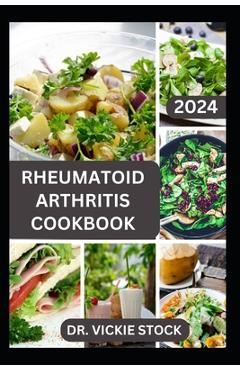 Poza produsului Rheumatoid Arthritis Cookbook: A Complete Guide with Anti-inflammatory Recipes to Relief pain, Increase Bone Strength and Boost Immune - Vickie Stock