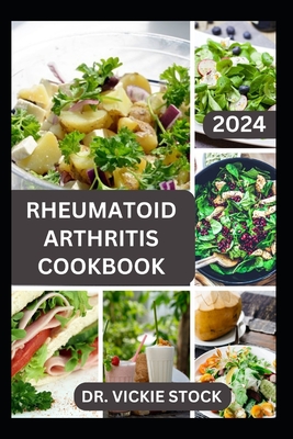 Rheumatoid Arthritis Cookbook: A Complete Guide with Anti-inflammatory Recipes to Relief pain, Increase Bone Strength and Boost Immune - Vickie Stock