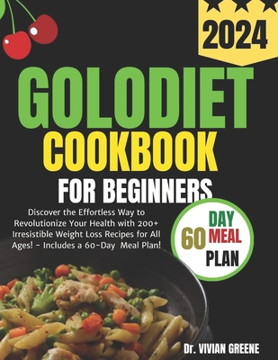 Golo Diet Cookbook for Beginners: Discover the Effortless Way to Revolutionize Your Health with 200+ Irresistible Weight Loss Recipes for All Ages! - - Vivian Greene