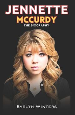 Poza produsului Jennette McCurdy: Jennette McCurdy Journey from Child Star to Independence - Evelyn Winters